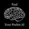 Meet "Paul - Your Pocket AI," the ultimate personal AI assistant that brings the groundbreaking capabilities of OpenAI services straight to your smartphone