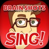 Brain Shots "Sing!"