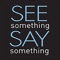 A localized version of the nationwide “If You See Something, Say Something™” anti-terrorism public awareness campaign, was launched in Orange County in July 2013