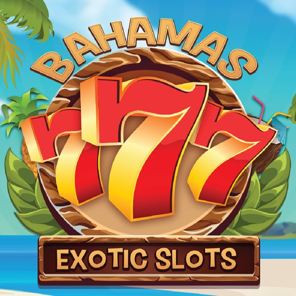 BAHAMAS EXOTIC SLOTS BAHAMAS EXOTIC SLOTS