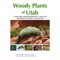 A Field Guide with Identification Keys to Native and Naturalized Trees, Shrubs, Cacti, and Vines of Utah, USA