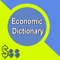 SEVERAL THOUSANDS of ECONOMICS & FINANCIAL Words & Terminologies: Meanings, Examples with their respective definitions & meaning available in our Quick and Handy Dictionary