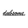 dubsome.