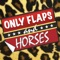 Only Flaps And Horses