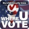 WhereUVote for Marshall County Iowa provides a quick and easy way to find a location to vote early or find your polling place on Election Day in Marshall County no matter where you are