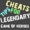 Cheats Tips For Legendary Game of Heroes