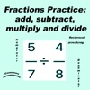 Fractions Practice: add subtract multiply divide