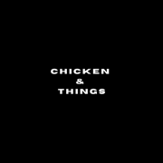 Chicken and things