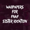 Wallpapers For FNAF Sister Location