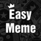 The easiest way to make meme - It's Easy Meme