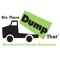 Bin There Dump That is a residential friendly dumpster rental company