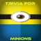 Trivia for Minions, the yellow creatures that see Gru as being their master, is an American 3D computer-animated comedy film