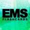 The EMS Flashcards Medical Vocabulary app is a must-have study tool and reference guide, built by an emergency medical responder, with hundreds of flashcards for Paramedics, EMS professionals, Nurses, Respiratory Therapists, instructors, and students
