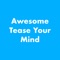 Welcome to Awesome Tease Your Mind