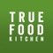 Welcome to True Food Kitchen: a restaurant inspired by the philosophy that food should make you feel better, not worse