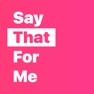 Get Say That For Me for iOS, iPhone, iPad Aso Report