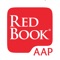 ** PLEASE NOTE: Application requires Red Book Online access via existing subscription, access for AAP members, or relationship to a subscribing institution or practice