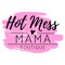 Hey Girl, Welcome to the Hot Mess Mama Boutique App