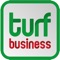 Turf Business is the monthly magazine for everyone whose business is turf - is  available as a printed magazine, in digital format and now as an App on the Apple platforms, covering sports including golf, football, rugby, cricket, hockey, tennis, bowls and horse racing, as well as the leisure, amenity and local government sectors