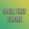 Spell That For Me
