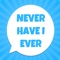 Discover the truth about your friends by playing a classic game of Never Have I Ever