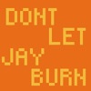 Don't Let Jay Burn!