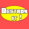 Destroy It!