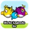 Birds Legends Go is available now on Appstore for Free , Play it now and enjoy 