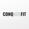 Start living a happier and healthier life with my ConqHERfit App