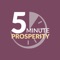 The 5 Minute Prosperity App provides students with access to their members-only platform directly via their iPhone, iPad, so they can easily watch their daily 5 Minute Prosperity coaching videos and track their financial success throughout the program