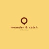 meander & catch