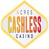 Acres Cashless Casino