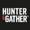 Download the Hunter & Gather app to access exclusive content, special offers and  early access to product launches