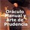 Oráculo manual y arte de prudencia (1647) es una obra literaria perteneciente a la prosa didáctica de Baltasar Gracián en la que, a lo largo de trescientos aforismos comentados, se ofrece un conjunto de normas para triunfar en una sociedad compleja y en crisis, como lo era la del barroco, contemporánea a nuestro autor