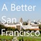 A Better San Francisco is a forum where journalists, community members, and political and business leaders share opinions and commentary about San Francisco and the greater Bay Area