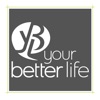 Your Better Life!