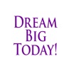 Dream Big Today!