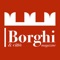 Borghi Magazine è da sempre la rivista ufficiale dei Borghi più belli d’Italia, ma è anche molto di più, una vera e propria filosofia di vita da condividere con i lettori