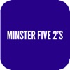 Minster Five 2's