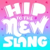 Hip to the New Slang