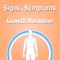 Signs & Symptoms Growth Hormone helps patients self-manage Growth Hormone Deficiency, using interactive tools