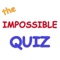 There's a reason it's called the IMPOSSIBLE quiz