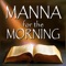 The MANNA FOR THE MORNING™ (MFM™) Study Series was written with the goal to help the Bible student grasp the overall theme, outline, characters and teachings of God's Word