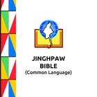Jinghpaw Bible (Common Language)