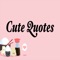 The cute quotes app has cute love quotes, cute relationship quotes, cute quotes for her, cute couple quotes, cute quotes for him, and cute quotes about life