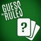 Guess the Rule is a card game whose goal is to guess the rule that drives the sequence of the cards