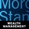 The Morgan Stanley Wealth Management mobile application is the only mobile solution designed exclusively for Morgan Stanley Wealth Management clients