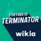 Fandom's app for Terminator - created by fans, for fans