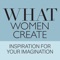 WHAT WOMEN CREATE is the newest quarterly publication in the WWC Series