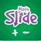 Math Slide: Addition & Subtraction Facts is a multiplayer game helping children to learn and recall addition and subtraction number facts